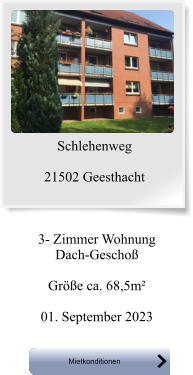 3- Zimmer Wohnung Dach-Geschoß  Größe ca. 68,5m²  01. September 2023 Mietkonditionen Mietkonditionen Schlehenweg  21502 Geesthacht