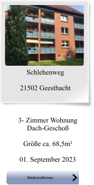 3- Zimmer Wohnung Dach-Geschoß  Größe ca. 68,5m²  01. September 2023 Mietkonditionen Mietkonditionen Schlehenweg  21502 Geesthacht